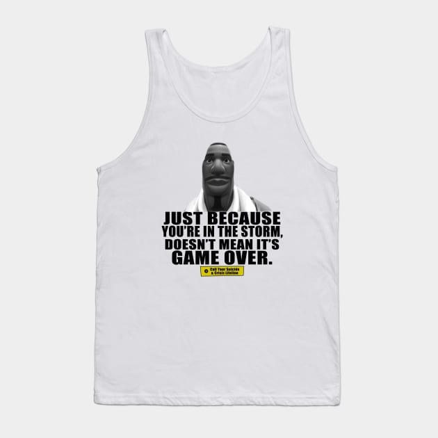 Just Because You're In The Storm Doesn't Mean Its Game Over Tank Top by TrikoNovelty